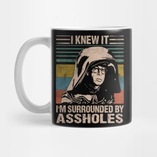 I Knew It I'm Surrounded By Assholes Mug